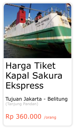 Harga Tiket Kapal Sakura Ekspress  Tujuan Jakarta - Belitung (Tanjung Pandan)  Rp 360.000 /orang