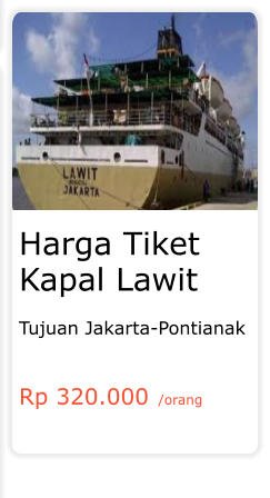 Harga Tiket Kapal Lawit  Tujuan Jakarta-Pontianak   Rp 320.000 /orang