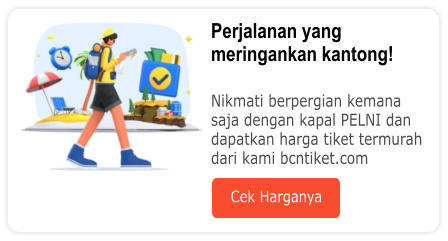 Perjalanan yang meringankan kantong!  Nikmati berpergian kemana saja dengan kapal PELNI dan dapatkan harga tiket termurah dari kami bcntiket.com Cek Harganya