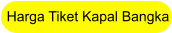 Harga Tiket Kapal Bangka