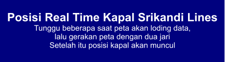 Posisi Real Time Kapal Srikandi Lines Tunggu beberapa saat peta akan loding data,  lalu gerakan peta dengan dua jari Setelah itu posisi kapal akan muncul