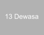13 Dewasa