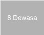 8 Dewasa