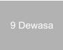9 Dewasa
