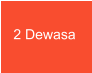 2 Dewasa