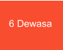 6 Dewasa