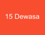 15 Dewasa